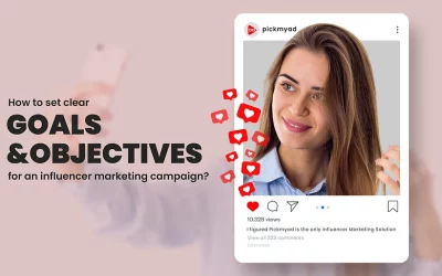 How to set clear goals and objectives for an influencer marketing campaign?