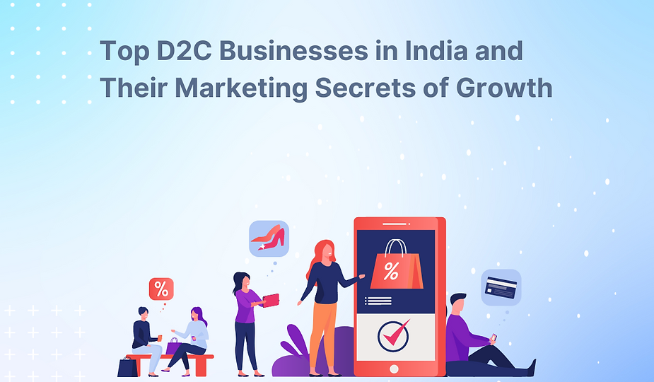 Top D2C businesses in India and their marketing secrets of growth